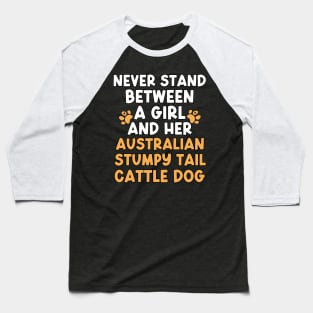 Never Stand Between A Girl And Her Australian Stumpy Tail Cattle Dog Baseball T-Shirt